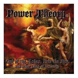 Power Theory "Out of the ashes, into the fire...and other tales of insanity" CD